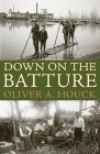 Down on the Batture By Oliver A. Houck Cover Image