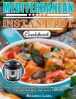 Mediterranean Instant Pot Cookbook: Time-Saving and Healthy Instant Pot Mediterranean Diet Recipes that Busy and Novice Can Cook Cover Image