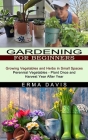 Gardening for Beginners: Growing Vegetables and Herbs in Small Spaces (Perennial Vegetables - Plant Once and Harvest Year After Year) Cover Image