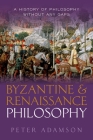 Byzantine and Renaissance Philosophy: A History of Philosophy Without Any Gaps, Volume 6 By Peter Adamson Cover Image