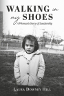 Walking in My Shoes: A Woman's Story of Leadership By Laura Downey Hill Cover Image