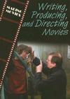 Writing, Producing, and Directing Movies (Making Movies) By Geoffrey M. Horn Cover Image