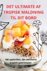 Det Ultimate AF Tropisk Maldning Til Dit Bord By Jørgen Larsson Cover Image