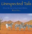 Unexpected Tails: Africa Like You've Never Seen It Before By Ros Hill Cover Image
