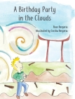 A Birthday Party in the Clouds By Rose Bergeria, Cecilia Bergeria (Illustrator) Cover Image
