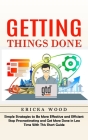 Getting Things Done: Simple Strategies to Be More Effective and Efficient (Stop Procrastinating and Get More Done in Less Time With This Sh Cover Image