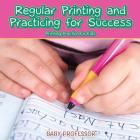 Regular Printing and Practicing for Success Printing Practice for Kids By Baby Professor Cover Image
