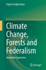 Climate Change, Forests and Federalism: Australian Experience By Evgeny Guglyuvatyy Cover Image