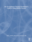 An Occupational Therapy Practitioner's Guide to School-Based Practice By Karel L. Dokken, John S. Luna, Susan E. Still Cover Image