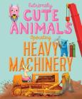 Extremely Cute Animals Operating Heavy Machinery Cover Image