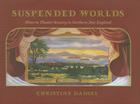 Suspended Worlds: An Illustrated History of New England Theater Scenery By Christine Hadsel, Diana Wege (Illustrator) Cover Image
