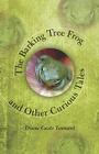 The Barking Tree Frog: And Other Curious Tales By Diane Casto Tennant Cover Image