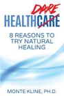Health Dare: 8 Reasons to Try Natural Healing By Monte Kline Ph. D. Cover Image
