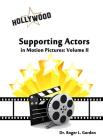 Supporting Actors in Motion Pictures: Volume II By Roger L. Gordon Cover Image