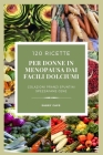 120 ricette per donne in menopausa...dai facili dolciumi By Sabry Caps Cover Image