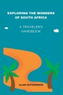 Exploring the Wonders of South Africa: A Traveler's Handbook By Alan Hutchinson Cover Image