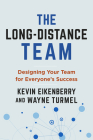 The Long-Distance Team: Designing Your Team for Everyone's Success By Kevin Eikenberry, Wayne Turmel Cover Image