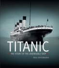 Titanic: The Story of the Unsinkable Ship By Beau Riffenburgh Cover Image