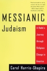 Messianic Judaism: A Rabbi's Journey Through Religious Change in America By Carol Harris-Shapiro Cover Image