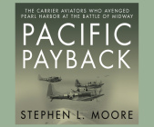 Pacific Payback: The Carrier Aviators Who Avenged Pearl Harbor at the Battle of Midway By Stephen L. Moore, Don Hagen (Narrated by) Cover Image