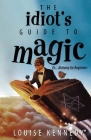 The Idiot's Guide To Magic By Louise Kennedy Cover Image