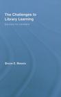 The Challenges to Library Learning: Solutions for Librarians (Routledge Studies in Library and Information Science) Cover Image