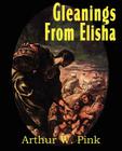 Gleanings from Elisha, His Life and Miracles By Arthur W. Pink Cover Image