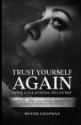 Trust Yourself Again: Overcome and Heal From Your Experience with Relationship Abuse and Find Your Path By Dennis Chapman Cover Image