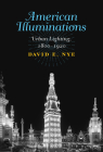 American Illuminations: Urban Lighting, 1800-1920 By David E. Nye Cover Image