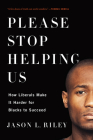 Please Stop Helping Us: How Liberals Make It Harder for Blacks to Succeed Cover Image