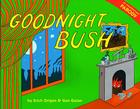 Goodnight Bush: A Parody By Gan Golan, Erich Origen Cover Image