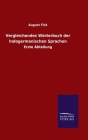 Vergleichendes Wörterbuch der Indogermanischen Sprachen: Erste Abteilung By August Fick Cover Image