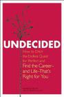 Undecided: How to Ditch the Endless Quest for Perfect and Find the Career -- and Life --That's Right for You By Barbara Kelley, Shannon Kelley Cover Image