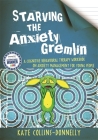 Starving the Anxiety Gremlin: A Cognitive Behavioural Therapy Workbook on Anxiety Management for Young People (Gremlin and Thief CBT Workbooks #1) By Kate Collins-Donnelly Cover Image