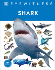 Shark: Dive into the fascinating world of sharks - from the tiny dwarf dogfish to the ferocious great white (DK Eyewitness) Cover Image