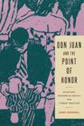 Don Juan and the Point of Honor: Seduction, Patriarchal Society, and Literary Tradition (Studies in Romance Literatures) By James Mandrell Cover Image