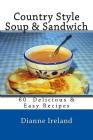 Country Style Soup & Sandwich: 60 Delicious & Easy Recipes Cover Image