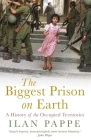 The Biggest Prison on Earth: A History of Gaza and the Occupied Territories Cover Image