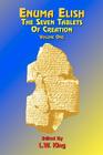 Enuma Elish: The Seven Tablets of Creation: Or the Babylonian and Assyrian Legends Concerning the Creation of the World and of Mankind; English Transl Cover Image
