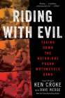 Riding with Evil: Taking Down the Notorious Pagan Motorcycle Gang Cover Image
