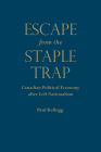 Escape from the Staple Trap: Canadian Political Economy After Left Nationalism By Paul Kellogg Cover Image