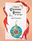 A Book of Christmas Stories for All Ages By Roger W. Harrington, Monica Vanzant (Illustrator) Cover Image