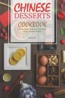 Chinese Desserts Cookbook: 30 Amazingly Delicious Traditional Chinese Dessert Recipes Cover Image