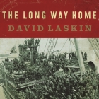 The Long Way Home Lib/E: An American Journey from Ellis Island to the Great War By David Laskin, Erik Synnestvedt (Read by) Cover Image