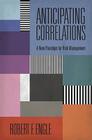Anticipating Correlations: A New Paradigm for Risk Management (Econometric and Tinbergen Institutes Lectures) Cover Image