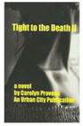 Tight to the Death ll: Tight to the Death Tight is a book about Alicia Montana. She is a beautiful woman that looses herself so deeply that s By Carolyn Provens Cover Image
