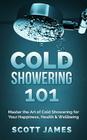 Cold Showering 101 By Scott James Cover Image