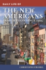 Daily Life of the New Americans: Immigration since 1965 (Greenwood Press Daily Life Through History) By Christoph Strobel Cover Image
