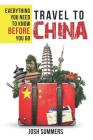 Travel to China: Everything You Need to Know Before You Go By Leeanne Hendrick (Editor), Josh Summers Cover Image