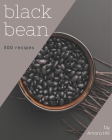 300 Black Bean Recipes: Save Your Cooking Moments with Black Bean Cookbook! By Amora Hill Cover Image